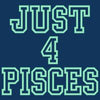 Just 4 Pisces